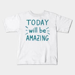 ‘Today will be amazing” motivational quote Kids T-Shirt